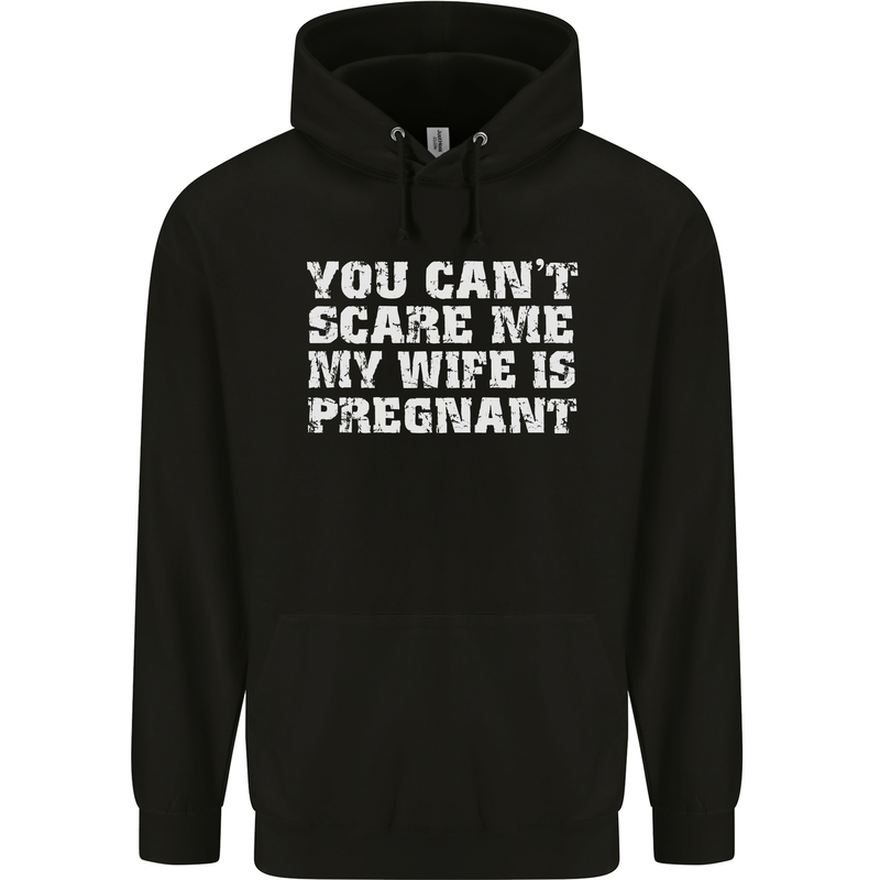 You Can't Scare Me Wife Is Pregnant Funny Mens 80% Cotton Hoodie Black