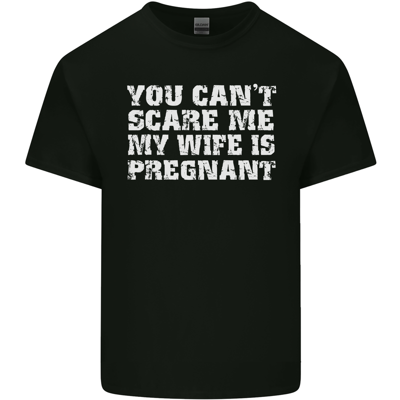 You Can't Scare Me Wife Is Pregnant Funny Mens Cotton T-Shirt Tee Top Black