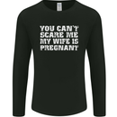 You Can't Scare Me Wife Is Pregnant Funny Mens Long Sleeve T-Shirt Black