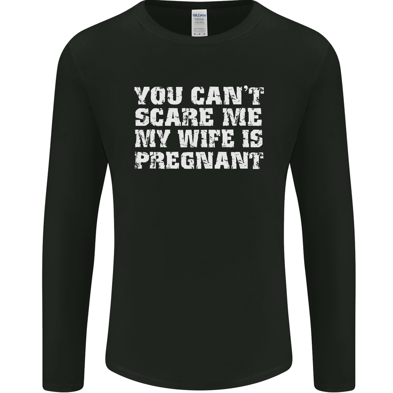 You Can't Scare Me Wife Is Pregnant Funny Mens Long Sleeve T-Shirt Black