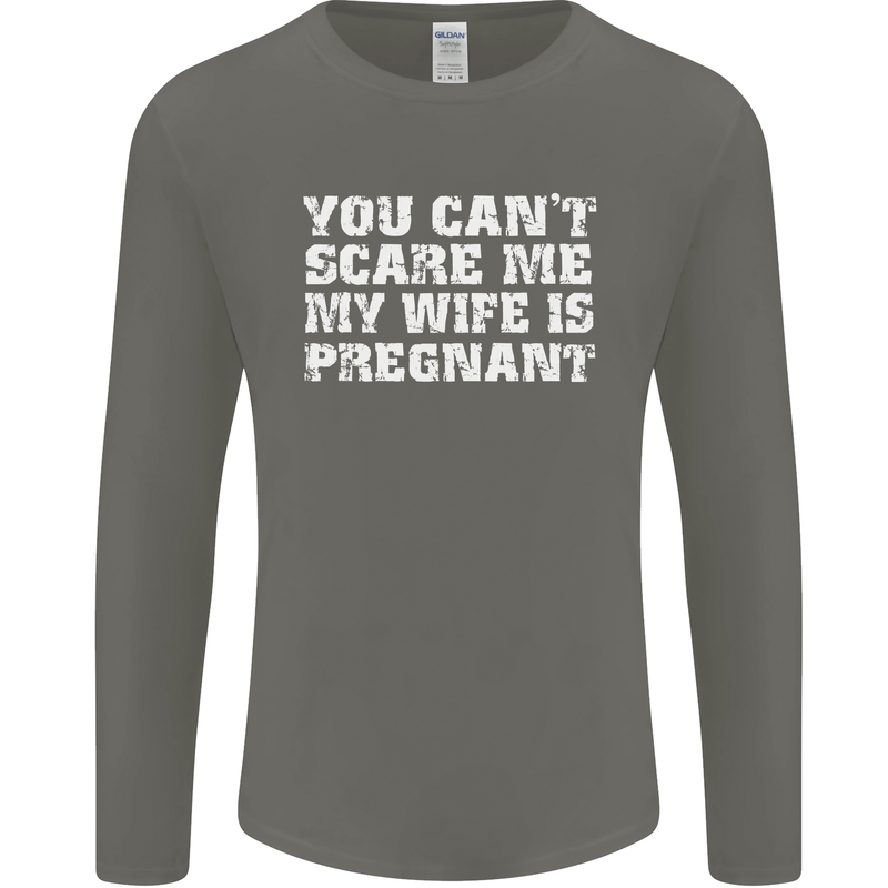 You Can't Scare Me Wife Is Pregnant Funny Mens Long Sleeve T-Shirt Charcoal