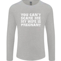 You Can't Scare Me Wife Is Pregnant Funny Mens Long Sleeve T-Shirt Sports Grey