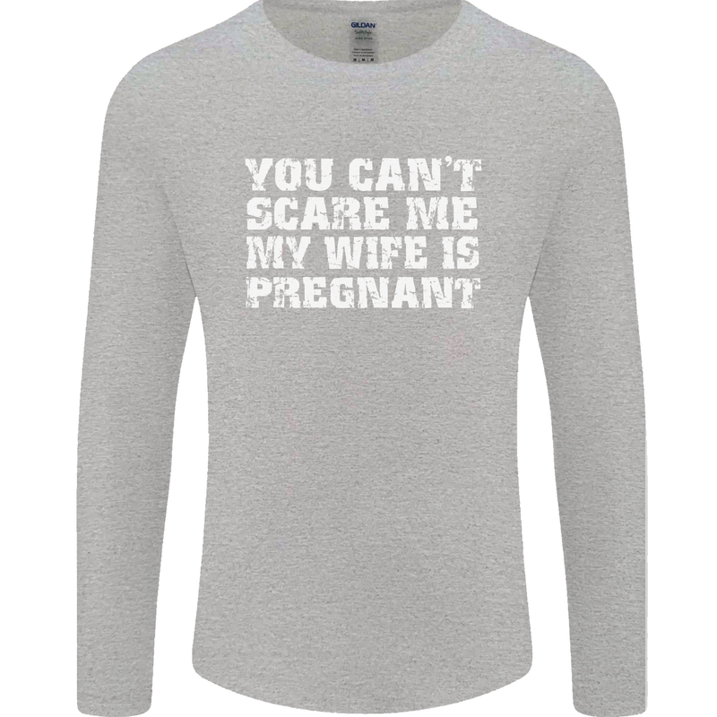 You Can't Scare Me Wife Is Pregnant Funny Mens Long Sleeve T-Shirt Sports Grey