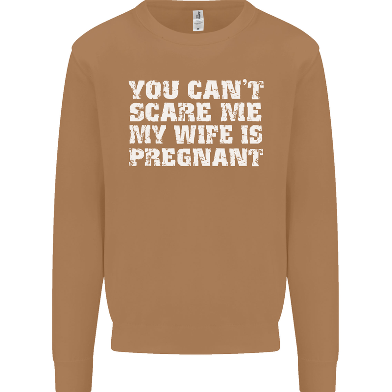 You Can't Scare Me Wife Is Pregnant Funny Mens Sweatshirt Jumper Caramel Latte