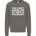 You Can't Scare Me Wife Is Pregnant Funny Mens Sweatshirt Jumper Charcoal