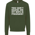 You Can't Scare Me Wife Is Pregnant Funny Mens Sweatshirt Jumper Forest Green