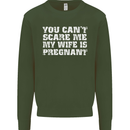 You Can't Scare Me Wife Is Pregnant Funny Mens Sweatshirt Jumper Forest Green