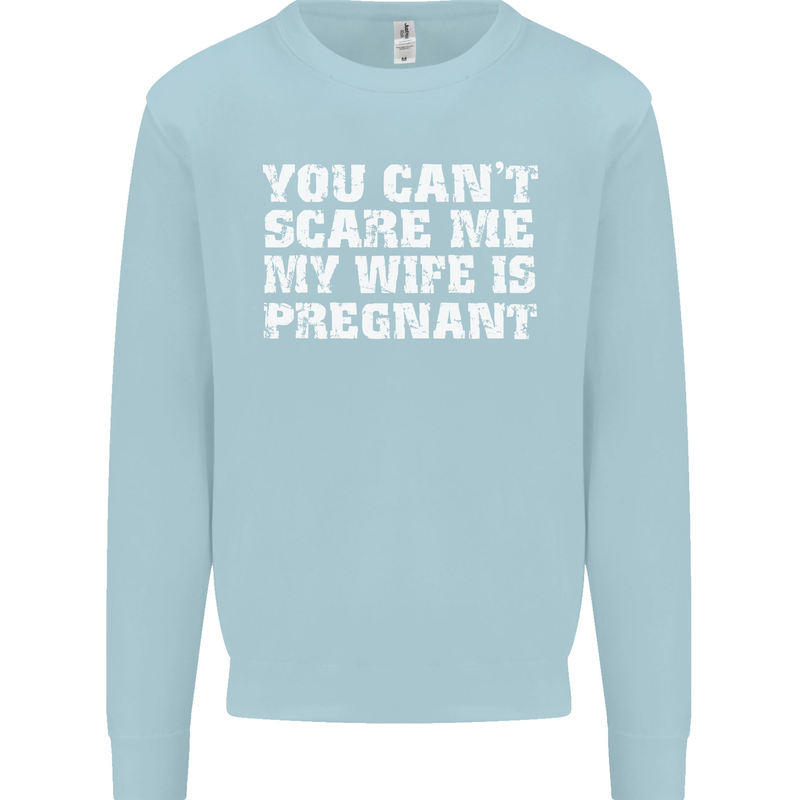 You Can't Scare Me Wife Is Pregnant Funny Mens Sweatshirt Jumper Light Blue