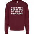 You Can't Scare Me Wife Is Pregnant Funny Mens Sweatshirt Jumper Maroon