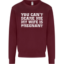 You Can't Scare Me Wife Is Pregnant Funny Mens Sweatshirt Jumper Maroon