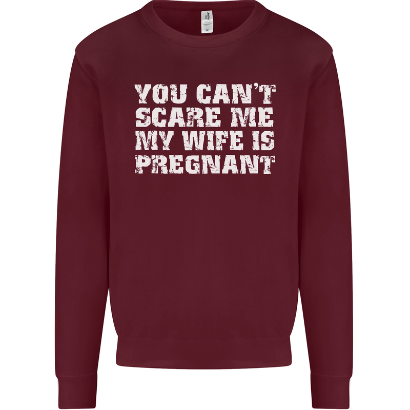 You Can't Scare Me Wife Is Pregnant Funny Mens Sweatshirt Jumper Maroon