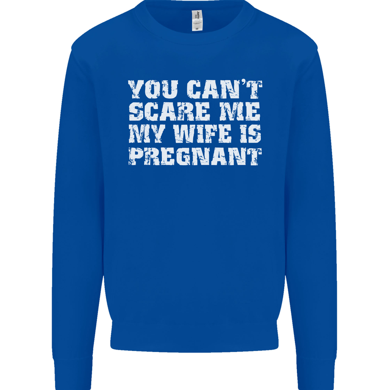 You Can't Scare Me Wife Is Pregnant Funny Mens Sweatshirt Jumper Royal Blue