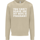 You Can't Scare Me Wife Is Pregnant Funny Mens Sweatshirt Jumper Sand