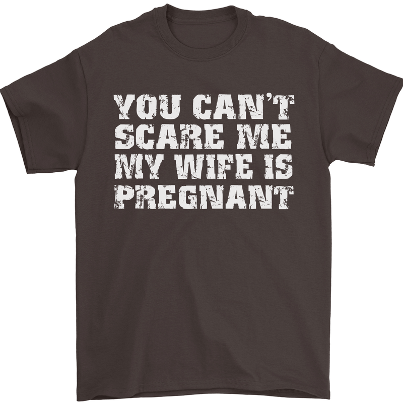 You Can't Scare Me Wife Is Pregnant Funny Mens T-Shirt Cotton Gildan Dark Chocolate