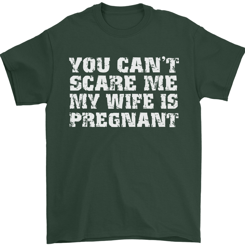 You Can't Scare Me Wife Is Pregnant Funny Mens T-Shirt Cotton Gildan Forest Green