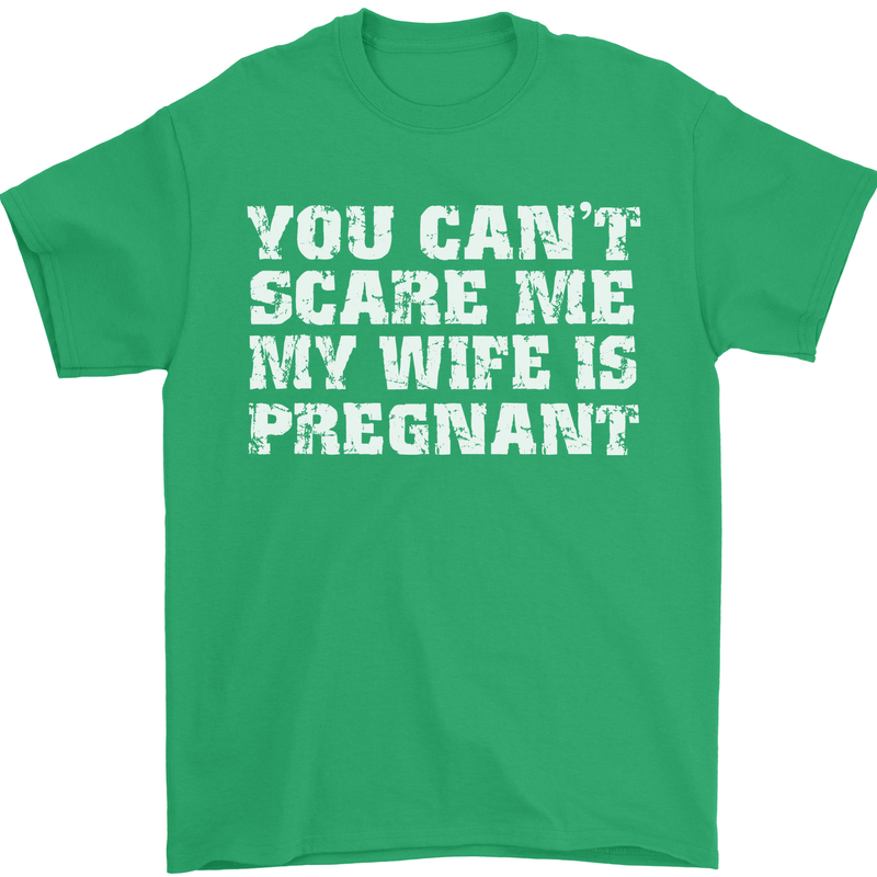 You Can't Scare Me Wife Is Pregnant Funny Mens T-Shirt Cotton Gildan Irish Green
