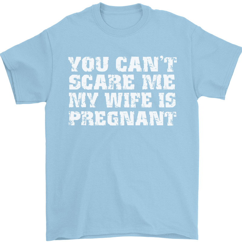 You Can't Scare Me Wife Is Pregnant Funny Mens T-Shirt Cotton Gildan Light Blue