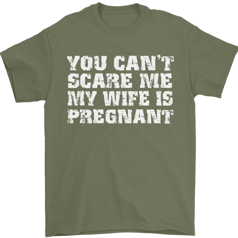 You Can't Scare Me Wife Is Pregnant Funny Mens T-Shirt Cotton Gildan Military Green