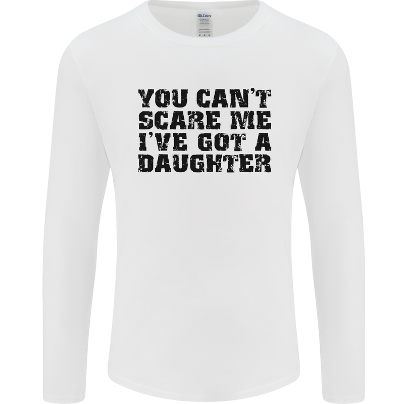 You Can't Scare Me a Daughter Father's Day Mens Long Sleeve T-Shirt White
