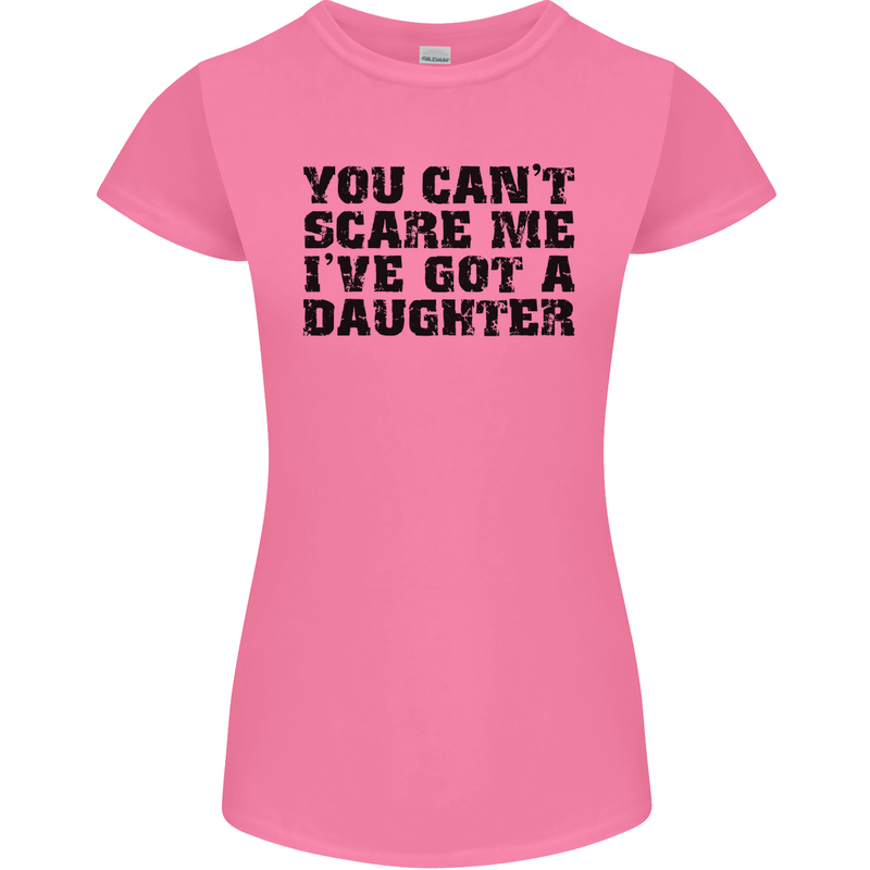 You Can't Scare Me a Daughter Father's Day Womens Petite Cut T-Shirt Azalea
