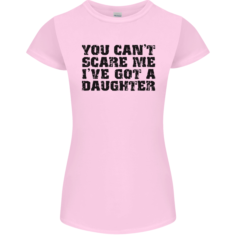 You Can't Scare Me a Daughter Father's Day Womens Petite Cut T-Shirt Light Pink