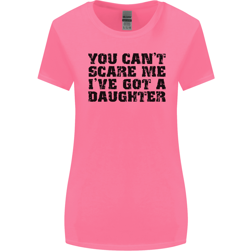 You Can't Scare Me a Daughter Father's Day Womens Wider Cut T-Shirt Azalea