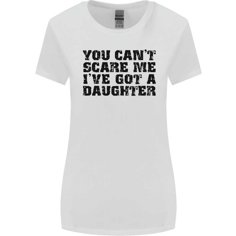 You Can't Scare Me a Daughter Father's Day Womens Wider Cut T-Shirt White