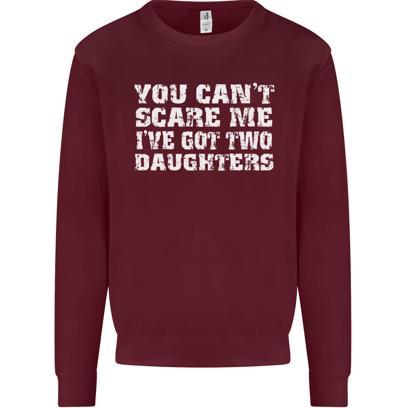 You Can't Scare Two Daughters Father's Day Mens Sweatshirt Jumper Maroon