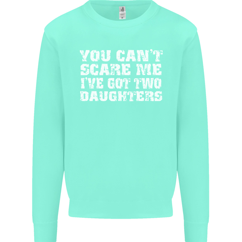 You Can't Scare Two Daughters Father's Day Mens Sweatshirt Jumper Peppermint