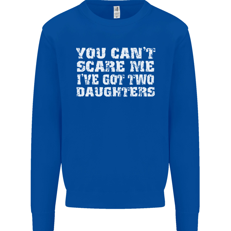 You Can't Scare Two Daughters Father's Day Mens Sweatshirt Jumper Royal Blue