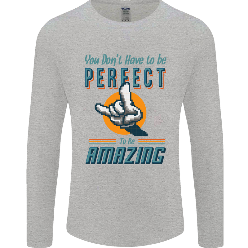 You Don't Have to Be Perfect to Be Amazing Mens Long Sleeve T-Shirt Sports Grey