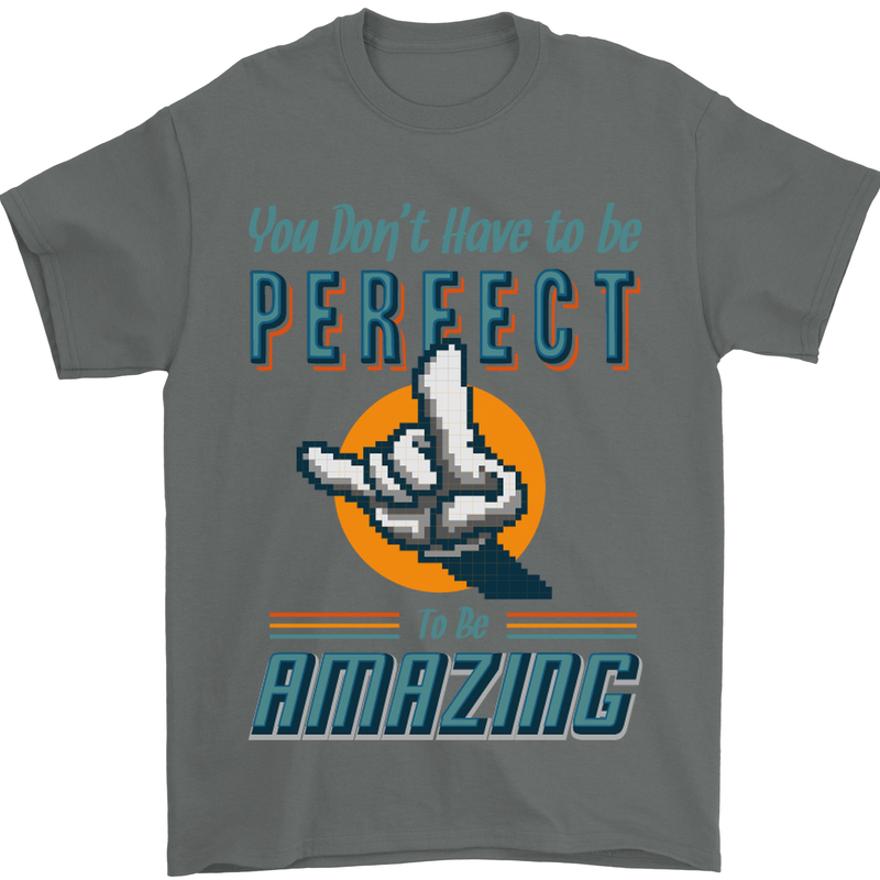 You Don't Have to Be Perfect to Be Amazing Mens T-Shirt Cotton Gildan Charcoal