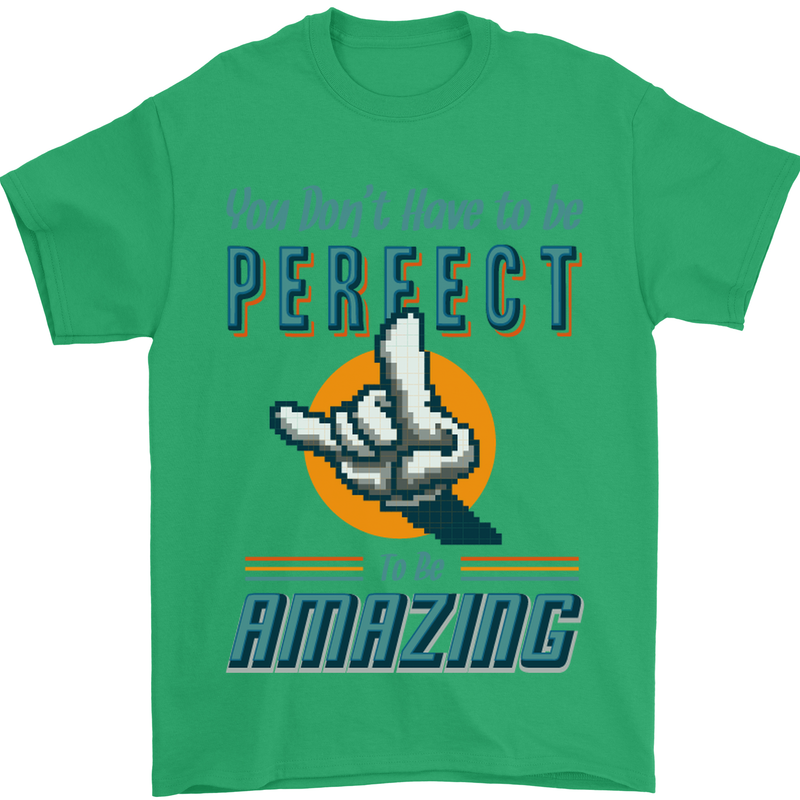 You Don't Have to Be Perfect to Be Amazing Mens T-Shirt Cotton Gildan Irish Green