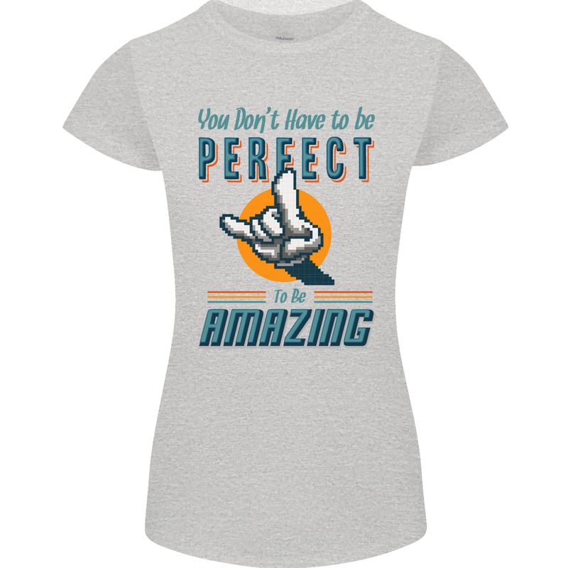 You Don't Have to Be Perfect to Be Amazing Womens Petite Cut T-Shirt Sports Grey
