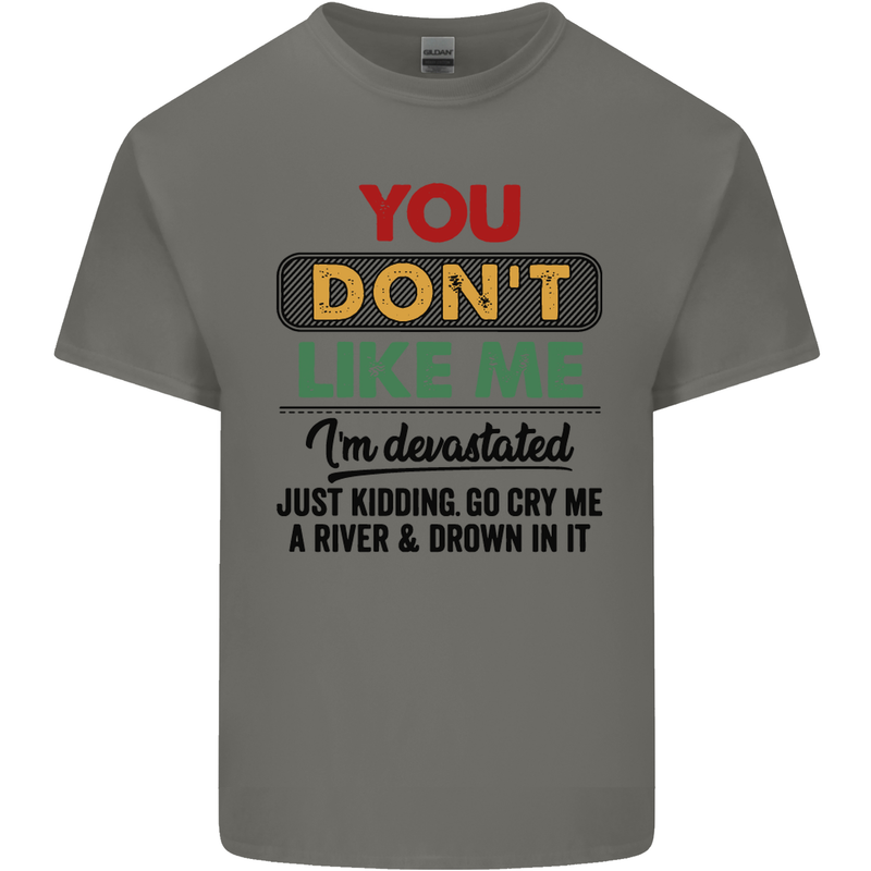 You Dont Like Me Funny Sarcastic Slogan Kids T-Shirt Childrens Charcoal