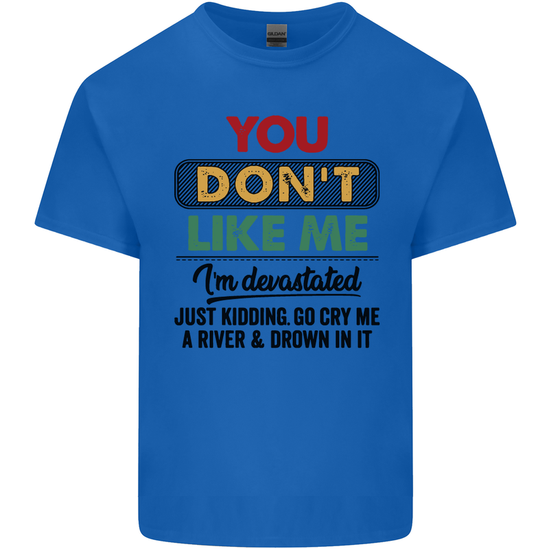 You Dont Like Me Funny Sarcastic Slogan Kids T-Shirt Childrens Royal Blue