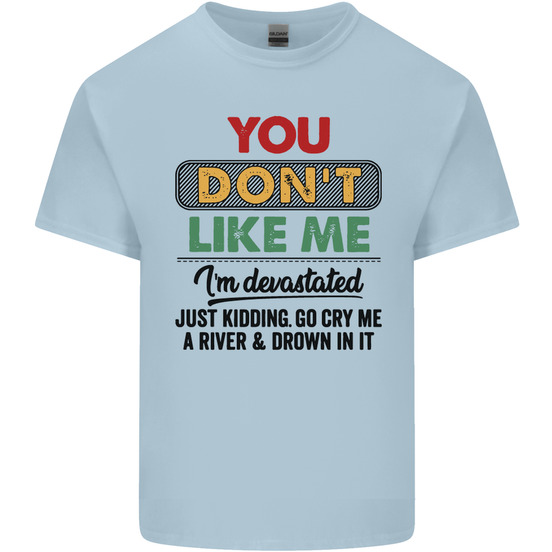 You Dont Like Me Funny Sarcastic Slogan Mens Cotton T-Shirt Tee Top Light Blue