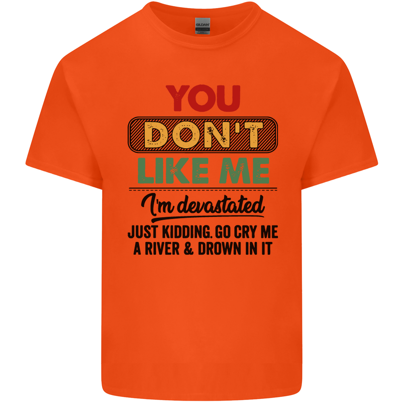 You Dont Like Me Funny Sarcastic Slogan Mens Cotton T-Shirt Tee Top Orange