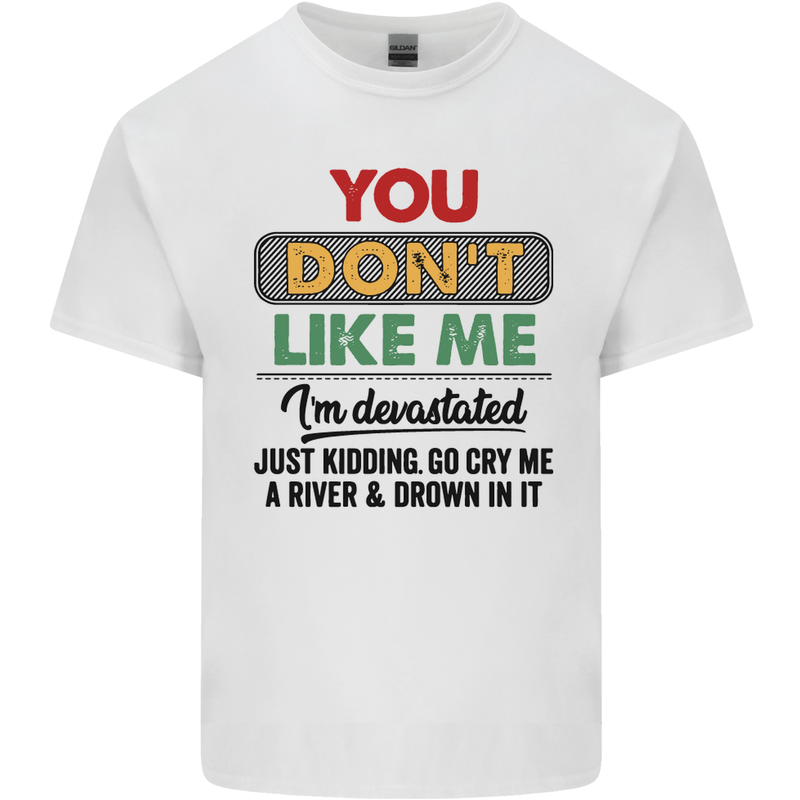 You Dont Like Me Funny Sarcastic Slogan Mens Cotton T-Shirt Tee Top White