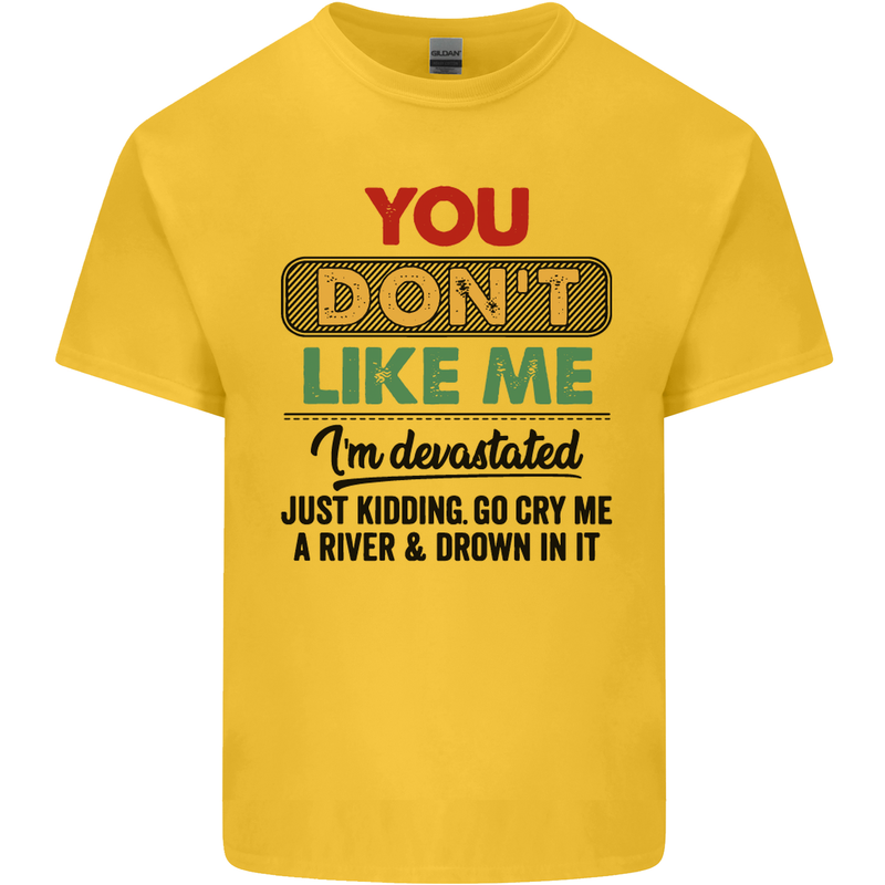 You Dont Like Me Funny Sarcastic Slogan Mens Cotton T-Shirt Tee Top Yellow