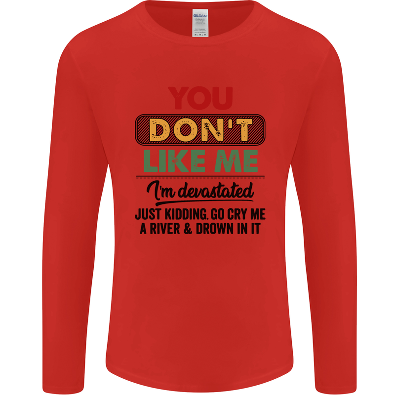 You Dont Like Me Funny Sarcastic Slogan Mens Long Sleeve T-Shirt Red