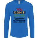 You Dont Like Me Funny Sarcastic Slogan Mens Long Sleeve T-Shirt Royal Blue