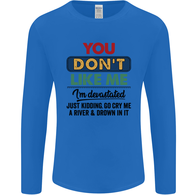 You Dont Like Me Funny Sarcastic Slogan Mens Long Sleeve T-Shirt Royal Blue