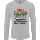 You Dont Like Me Funny Sarcastic Slogan Mens Long Sleeve T-Shirt Sports Grey