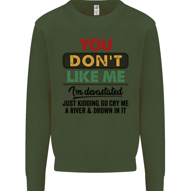 You Dont Like Me Funny Sarcastic Slogan Mens Sweatshirt Jumper Forest Green