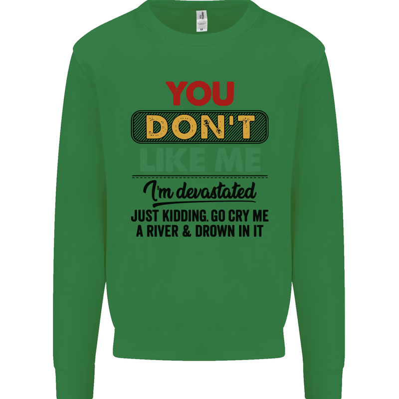 You Dont Like Me Funny Sarcastic Slogan Mens Sweatshirt Jumper Irish Green