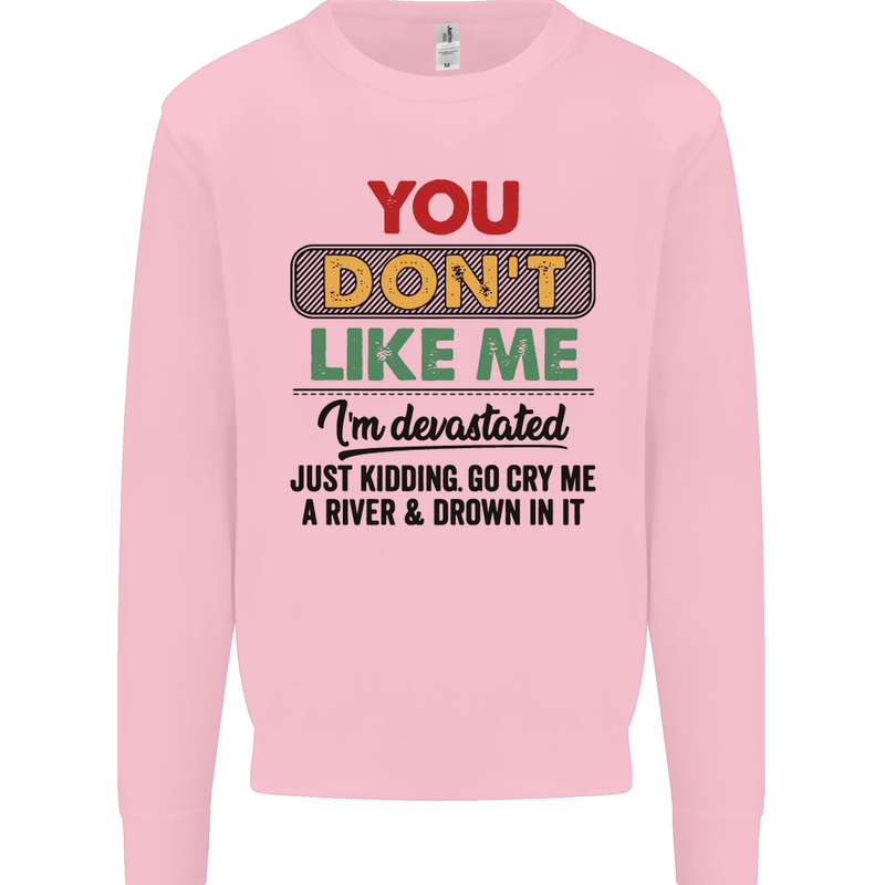 You Dont Like Me Funny Sarcastic Slogan Mens Sweatshirt Jumper Light Pink