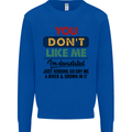 You Dont Like Me Funny Sarcastic Slogan Mens Sweatshirt Jumper Royal Blue