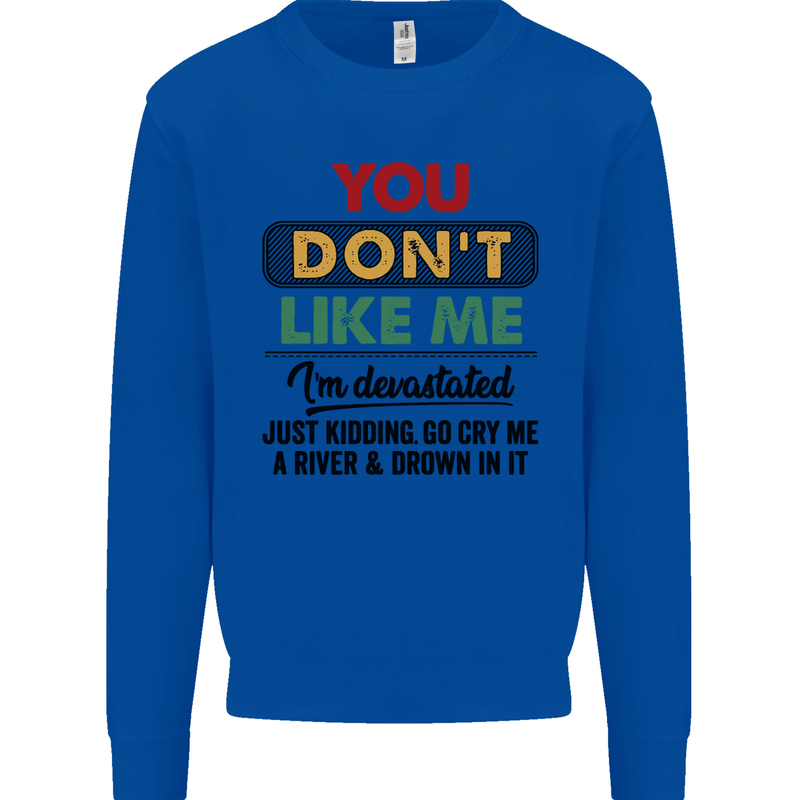 You Dont Like Me Funny Sarcastic Slogan Mens Sweatshirt Jumper Royal Blue