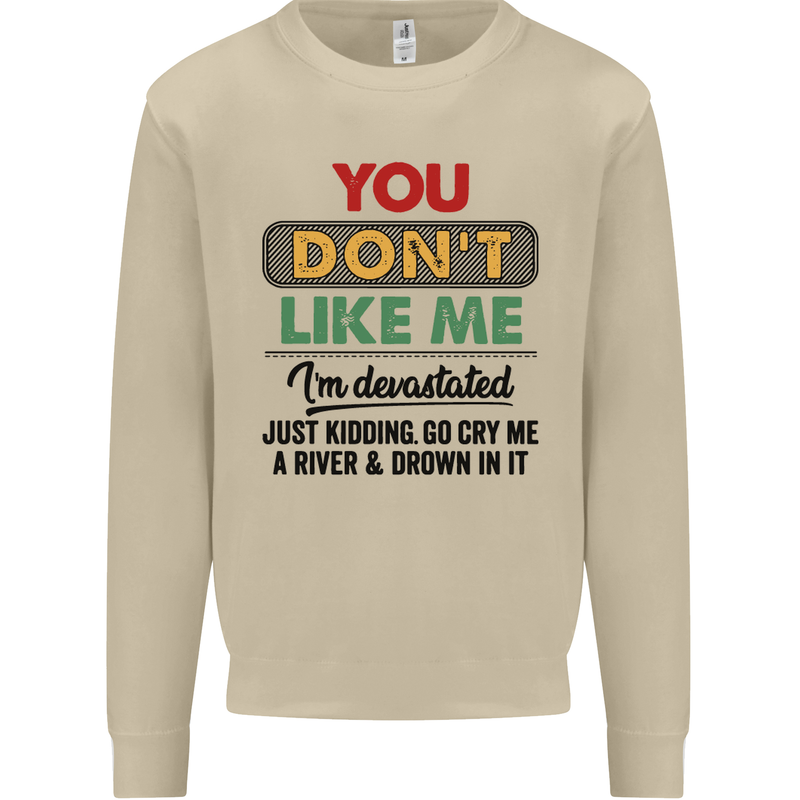 You Dont Like Me Funny Sarcastic Slogan Mens Sweatshirt Jumper Sand